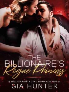 The Billionaire's Rogue Princess Novel by GIA HUNTER