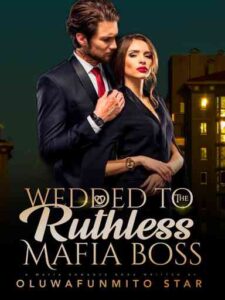 Wedded To The Ruthless Mafia Boss Novel by Oluwafunmito Star