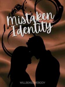Mistaken Identity Novel by willbeasomebody