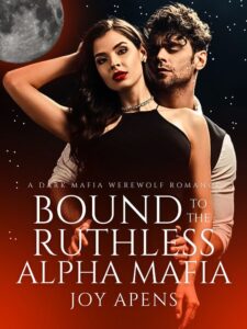 Bound To The Ruthless Alpha Mafia Novel by Joy Apens