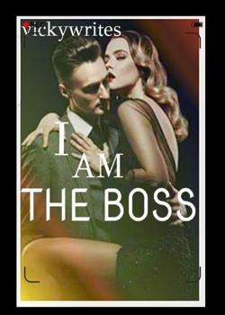 I Am The Boss Novel by vickywrites