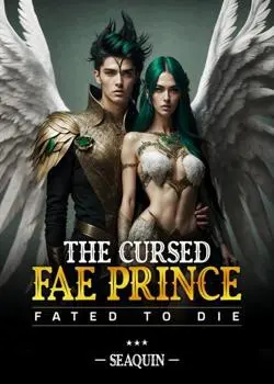 The cursed fae prince; fated to die Novel by Seaquin