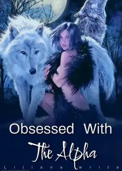 Obsessed with the Alpha Novel by Liliana write