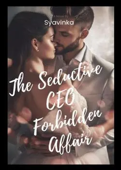 The Seductive CEO Forbidden Affair Novel by Syavinka