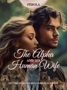 The Alpha and his Human Wife Novel by Pérola