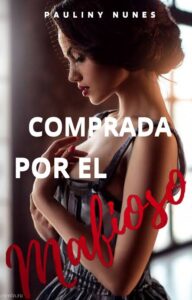 COMPRADA POR EL MAFIOSO Novel by Pauliny Nunes