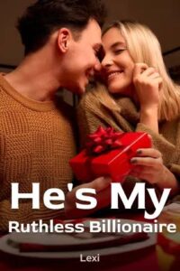 He's My Ruthless Billionaire Novel by Lexi