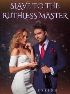 Slave To The Ruthless Master Novel by Ezeh Blessing