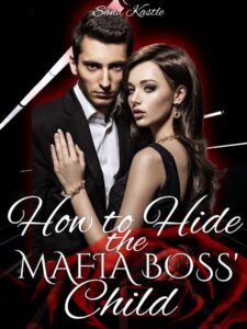 How to Hide the Mafia Boss' Child Novel by Sand Kastle