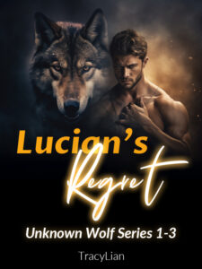 Lucian's Regret (Unknown Wolf Series 1-3) Novel by TracyLianic