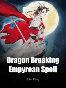 Dragon Breaking Empyrean Spell Novel by Liu Feng
