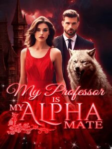 My Professor Is My Alpha Mate Novel