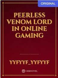 Peerless Venom Lord in Online Gaming Novel