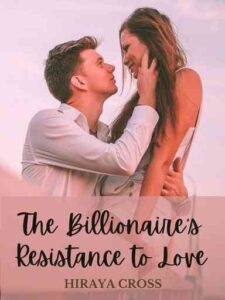 The Billionaire's Resistance to Love Novel by Hiraya Cross