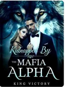 Kidnapped By The Mafia Alpha Novel by King Victory 