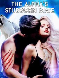 The Alpha’s Stubborn Mate Novel by BlackDiamond13