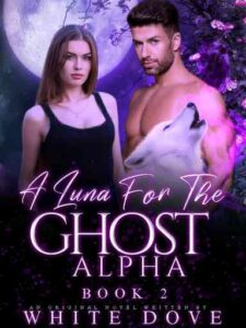 A LUNA FOR THE GHOST ALPHA: BOOK TWO Novel by White Dove