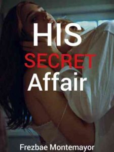 His Secret Affair Novel by Frezbae Montemayor