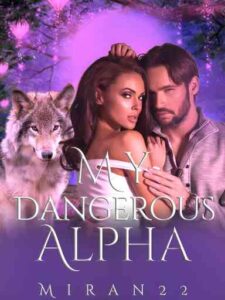 MY DANGEROUS ALPHA Novel by Miran22