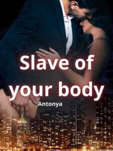Slave of your body Novel by Antonya