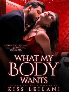 What My Body Wants Novel by Kiss Leilani