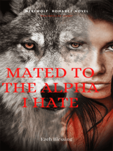Mated to the Alpha I Hate Novel by Ezeh Blessing