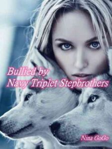 Bullied by Navy Triplet Stepbrothers Novel by Nina GoGo