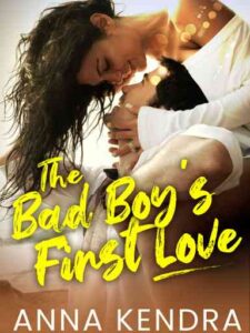The Bad Boy's First Love Novel by Anna Kendra