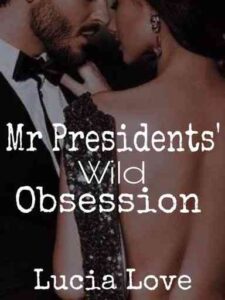 Mr. President's Wild Obsession Novel by Lucia Love