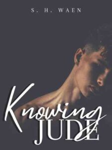 Knowing Jude Novel by S.H. Waen