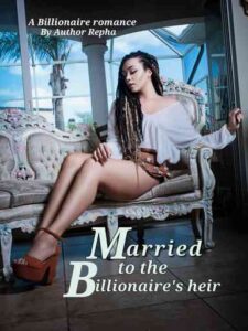 Married To The Billionaire's Heir Novel by Author Repha