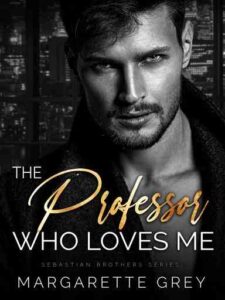The Professor Who Loves Me (Sebastian Brothers) Novel by Margarette Grey