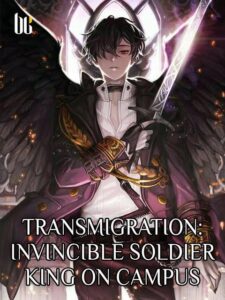 Transmigration: Invincible Soldier King On Campus Novel