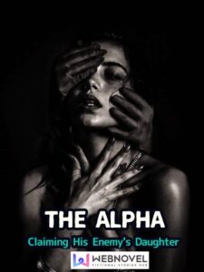 The Alpha: Claiming His Enemy's Daughter Novel by i_want_to_sleep