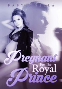 Pregnant For The Royal Prince Novel by Baby_Nûella