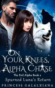 Spurned Luna's Return: On Your Knees, Alpha Chase! Novel by Princess Galaxiana