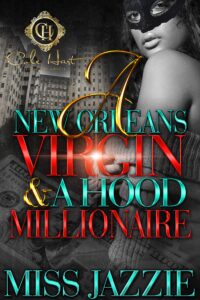 A New Orleans Virgin & Hood Millionaire Novel by Miss Jazzie