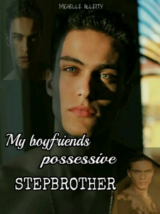 My Boyfriend's Possessive Stepbrother Novel by Michelle Alleity 