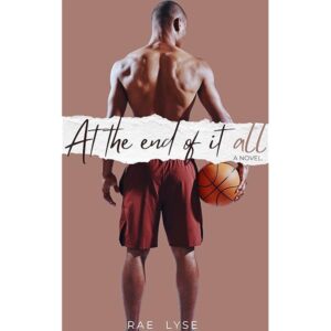 At the End of It All Novel by Rae Lyse