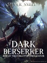 Dark Berserker: Rise of the Forgotten Progenitor Novel