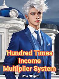 Hundred Times Income Multiplier System Novel