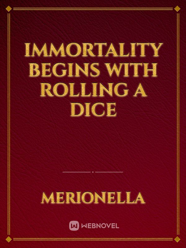 Immortality Begins With Rolling A Dice Novel
