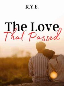 The Love That Passed Novel by R.Y.E.