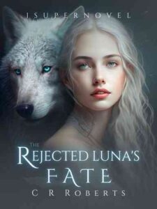 The Rejected Luna's Fate Novel by C R Roberts