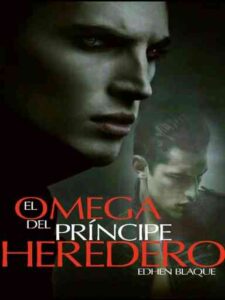 El omega del príncipe heredero Novel by Edhen Blaque