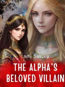 The Alpha's Beloved Villain Novel by Lady Sakura