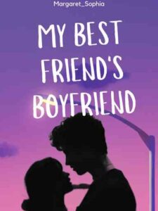 My Best Friend's Boyfriend Novel by Margaret_Sophia