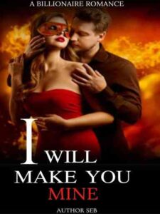 I Will Make You Mine Novel by Author seb
