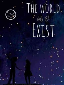 The World Only We Exist Novel by Myn