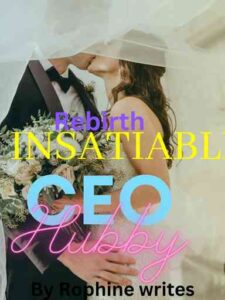 Rebirth; Insatiable CEO hubby! Novel by Rophine writes